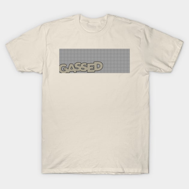 gassed T-Shirt by bworkdesign